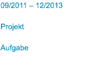 09/2011 – 12/2013 Projekt Aufgabe