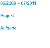 06/2009 – 07/2011 Projekt Aufgabe